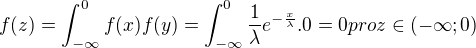$ f(z)=\int_{-\infty}^0f(x)f(y)=\int_{-\infty}^0\frac{1}{\lambda}e^{-\frac{x}{\lambda}}.0=0 pro z\in(-\infty;0)$