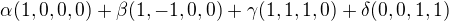 $\alpha (1,0,0,0) +\beta (1,-1,0,0)+\gamma (1,1,1,0)+\delta (0,0,1,1)$