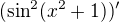 $(\sin^2 (x^2 + 1))'$