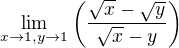 $\lim_{x\to 1,y\to 1}\(\frac{\sqrt{x}-\sqrt{y}}{\sqrt{x}-y}\)$