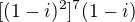$[(1-i)^2]^7(1-i)$