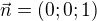 $\vec{n}=(0;0;1)$