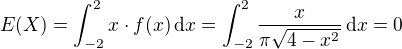 $E(X)=\int^2_{-2} x\cdot f(x)\,\mathrm{d}x=\int^2_{-2} \frac{x}{\pi\sqrt{4-x^2}}\,\mathrm{d}x=0$