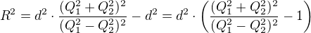 $R^2=d^2\cdot \frac{(Q_1^{2}+Q_2^{2})^2}{(Q_1^{2}-Q_2^{2})^2}-d^2=d^2\cdot \(\frac{(Q_1^{2}+Q_2^{2})^2}{(Q_1^{2}-Q_2^{2})^2}-1\)$