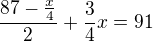 $\frac{87-\frac{x}{4}}{2} + \frac{3}{4}x = 91$