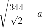 $\sqrt\frac{344}{\sqrt{2}}{}=a$