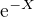 $\mathrm{e}^{-X}$