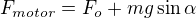 $F_{motor}=F_o+mg\sin\alpha$