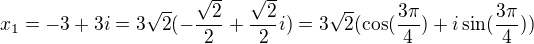kopírovat do textarea $x_{1}=-3+3i=3\sqrt{2}(-\frac{\sqrt{2}}{2}+\frac{\sqrt{2}}{2}i)=3\sqrt{2}(\cos (\frac{3\pi }{4})+i\sin (\frac{3\pi }{4}))$