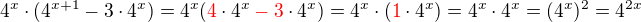 kopírovat do textarea $4^{x}\cdot (4^{x+1}-3\cdot 4^{x})=4^x(\color{red}4\color{black}\cdot4^x\color{red}-3\color{black}\cdot4^x)=4^x\cdot(\color{red}1\color{black}\cdot4^x)=4^x\cdot4^x = (4^x)^2=4^{2x}$