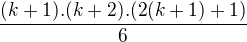 $\frac{(k+1).(k+2).(2(k+1)+1)}{6}$