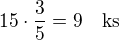 kopírovat do textarea $15\cdot\frac 35=9\quad\rm{ks}$
