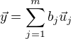 $\vec{y} = \sum_{j=1}^{m} b_j \vec{u}_j $