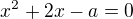 $x^2+2x-a=0$