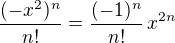 $\frac{(-x^2)^n}{n!}=\frac{(-1)^n}{n!}\,x^{2n}$
