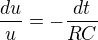 $\frac{du}{u}=- \frac{dt}{RC}$