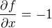 $\frac{\partial f}{\partial x}=-1$