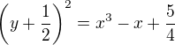 $\(y+\frac12\)^2=x^3-x+\frac54$