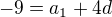 $-9=a_1+4d$