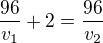 $\frac{96}{v_{1}}+2=\frac{96}{v_{2}}$