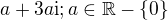$a+3a\mathrm{i};a\in \mathbb{R}-\{0\}$