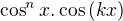 $\cos^n{x}.\cos{(kx)}$