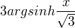 $3argsinh\frac{x}{\sqrt{3}}$
