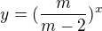 $y=(\frac{m}{m-2})^{x}$