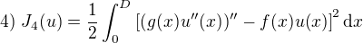 $4)\;J_4(u)=\frac{1}{2}\int_0^D\left[(g(x)u''(x))''-f(x)u(x)\right]^2\mathrm{d}x$