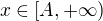 $ x \in [A, +\infty)$