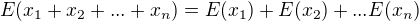$E(x_{1}+x_{2}+...+x_{n})=E(x_{1})+E(x_{2})+...E(x_{n})$