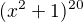 $(x^{2}+1)^{20}$
