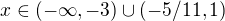 $x\in (-\infty ,-3) \cup (-5/11, 1)$