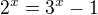 $2^x = 3^x-1$