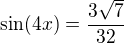 $\sin(4x)=\frac{3 \sqrt{7}}{32}$
