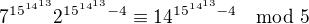 $7^{15^{14^{13}}}2^{15^{14^{13}}-4}\equiv14^{15^{14^{13}}-4}\mod5$