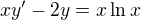 $ x y' -2y = x \ln x$