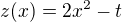 $z(x)=2x^2-t$