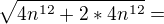 $\sqrt{4n^{12} + 2 * 4n^{12}} = $