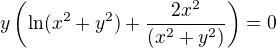 $y\(\ln(x^2+y^2)+\frac{2x^2}{(x^2+y^2)}\)=0$