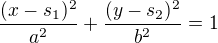 $\frac{(x-s_{1})^{2}}{a^{2}}+\frac{(y-s_{2})^{2}}{b^{2}}=1$