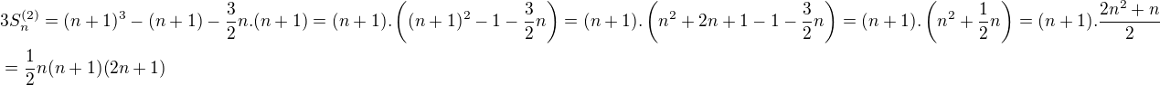 $3S_n^{(2)}=(n+1)^3-(n+1)-\frac{3}{2}n.(n+1)=(n+1).\left((n+1)^2-1-\frac{3}{2}n \right) =(n+1). \left(n^2+2n+1-1- \frac{3}{2}n \right) = (n+1). \left( n^2+ \frac{1}{2}n \right) = (n+1). \frac{2n^2+n}{2} \nl = \frac{1}{2}n(n+1)(2n+1)$