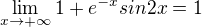$\lim_{x\to+\infty }1+e^{-x}sin2x=1$
