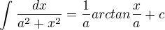 $\int_{}^{}\frac{dx}{a^2+x^2}=\frac{1}{a}arctan\frac{x}{a}+c$