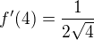 $f'(4)=\frac{1}{2\sqrt{4}}$