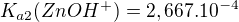 $K_{a2} (ZnOH^{+})=2,667.10^{-4}$