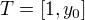$T=[1,y_{0}]$