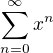 $\sum_{n=0}^{\infty}x^n$