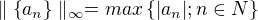 $ \parallel \{a_{n}\}\parallel _{\infty }=max\{|a_{n}|;n\in N\}$