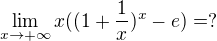 $\lim_{x\to+\infty } x((1+\frac{1}{x})^x -e ) = ?$